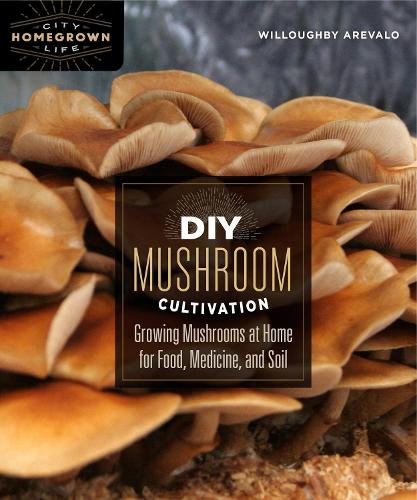 Бумажная книга «DIY Mushroom Cultivation: Growing Mushrooms at Home for Food, Medicine, and Soil», автор Уиллоуби Аревало - фото №1