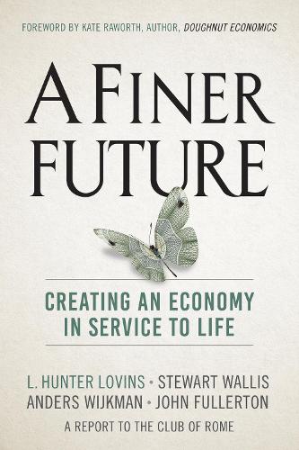 Паперова книга «A Finer Future: Creating an Economy in Service to Life», авторів Андерс Вейкман, Джон Фуллертон, Л. Хантер Ловінс, Стюарт Волліс - фото №1