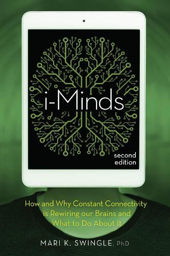 Паперова книга «i-Minds - 2nd edition: How and Why Constant Connectivity is Rewiring Our Brains and What to Do About it», автор Марі К. Свінгл - фото №1