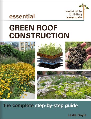 Бумажная книга «Essential Green Roof Construction: The Complete Step-by-Step Guide», автор Лесли Дойл - фото №1