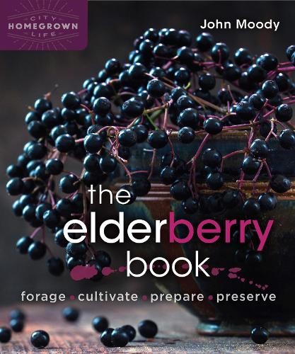 Бумажная книга «The Elderberry Book: Forage, Cultivate, Prepare, Preserve», автор Джон Муди - фото №1