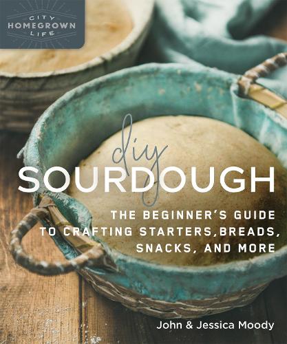 Паперова книга «DIY Sourdough: The Beginner's Guide to Crafting Starters, Bread, Snacks, and More», авторів Джессіка Муді, Джон Муді - фото №1