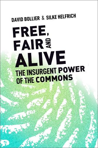 Бумажная книга «Free, Fair, and Alive: The Insurgent Power of the Commons», авторов Дэвид Боллье, Сильке Хелфрих - фото №1