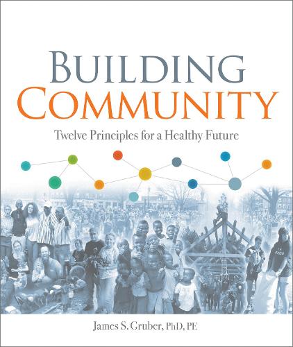 Бумажная книга «Building Community: Twelve Principles for a Healthy Future», автор Джеймс С. Грубер - фото №1