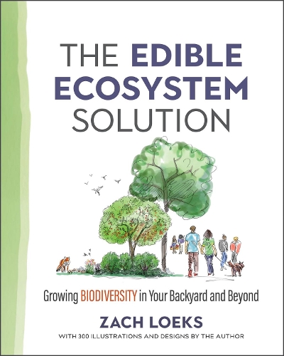 Бумажная книга «The Edible Ecosystem Solution: Growing Biodiversity in Your Backyard and Beyond», автор Зак Лоэкс - фото №1