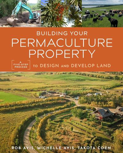 Бумажная книга «Building Your Permaculture Property: A Five-Step Process to Design and Develop Land», авторов Мишель Авис, Роб Авис, Такота Коэн - фото №1