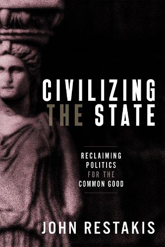 Бумажная книга «Civilizing the State: Reclaiming Politics for the Common Good», автор Джон Рестакис - фото №1