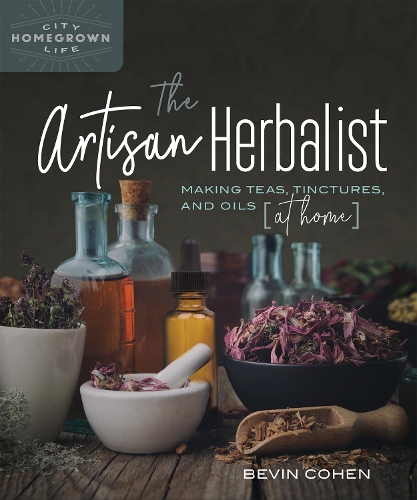 Бумажная книга «The Artisan Herbalist: Making Teas, Tinctures, and Oils at Home», автор Бевин Коэн - фото №1