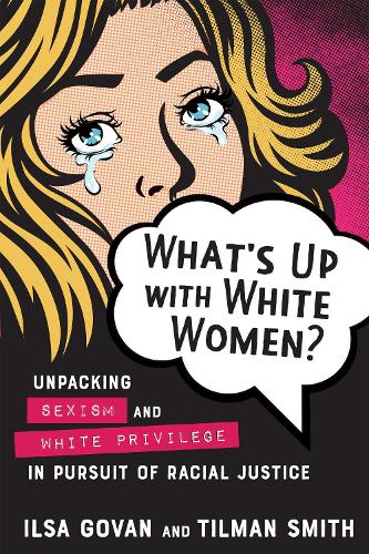 Паперова книга «What's Up with White Women?: Unpacking Sexism and White Privilege in Pursuit of Racial Justice», авторів Ільза Гован, Тільман Сміт - фото №1
