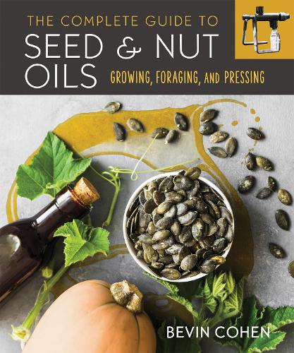 [object Object] «The Complete Guide to Seed and Nut Oils: Growing, Foraging, and Pressing», автор Бевін Коен - фото №1