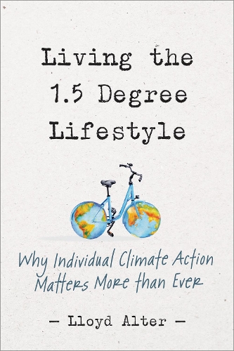 Бумажная книга «Living the 1.5 Degree Lifestyle: Why Individual Climate Action Matters More than Ever», автор Ллойд Альтер - фото №1
