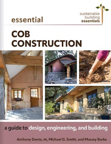Бумажная книга «Essential Cob Construction: A Guide to Design, Engineering, and Building», авторов Энтони Денте, Масси Берк, Майкл Г Смит - фото №1