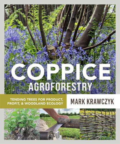 Бумажная книга «Coppice Agroforestry: Tending Trees for Product, Profit, and Woodland Ecology», автор Марк Кравчик - фото №1