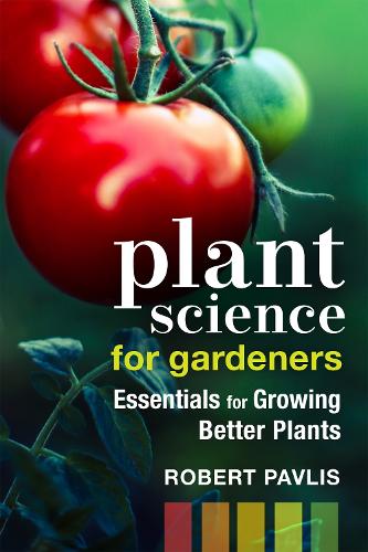 Бумажная книга «Plant Science for Gardeners: Essentials for Growing Better Plants», автор Роберт Павлис - фото №1
