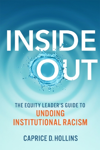 Паперова книга «Inside Out: The Equity Leader’s Guide to Undoing Institutional Racism», автор Капріс Д. Холлінс - фото №1