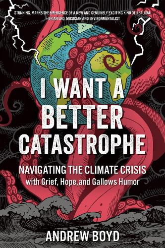 Бумажная книга «I Want a Better Catastrophe: Navigating the Climate Crisis with Grief, Hope, and Gallows Humor», автор Эндрю Бойд - фото №1