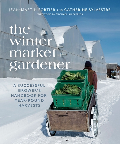 Бумажная книга «The Winter Market Gardener: A Successful Grower's Handbook for Year-Round Harvests», авторов Кэтрин Сильвестр, Жан-Мартен Фортье - фото №1