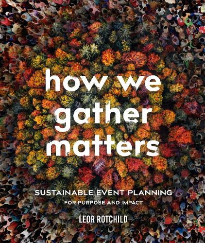 Паперова книга «How We Gather Matters: Sustainable Event Planning for Purpose and Impact», автор Леора Ротшильд - фото №1