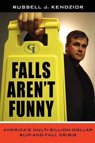 Бумажная книга «Falls Aren't Funny: America's Multi-Billion Dollar Slip-and-Fall Crisis», автор Рассел Дж. Кендзиор - фото №1
