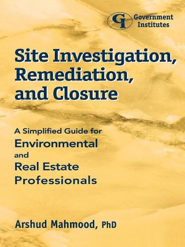 Бумажная книга «Site Investigation, Remediation, and Closure: A Simplified Guide for Environmental and Real Estate Professionals», автор Аршуд Махмуд - фото №1