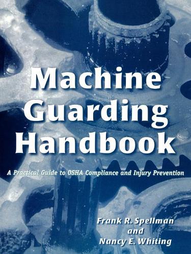 Бумажная книга «Machine Guarding Handbook: A Practical Guide to OSHA Compliance and Injury Prevention», авторов Фрэнк Р. Спеллман, Нэнси Э. Уайтинг - фото №1