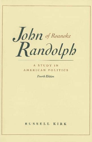Бумажная книга «John Randolph of Roanoke, 4th Edition: A Study in American Politics», автор Рассел Кирк - фото №1