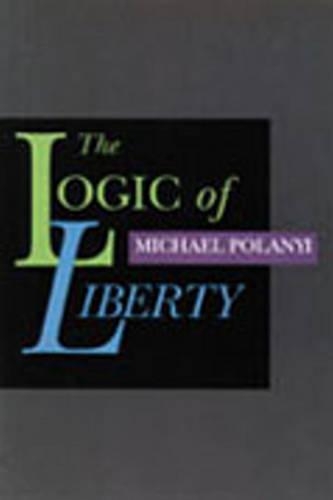 Бумажная книга «Logic of Liberty: Reflections & Rejoiners», автор Майкл Поланьи - фото №1