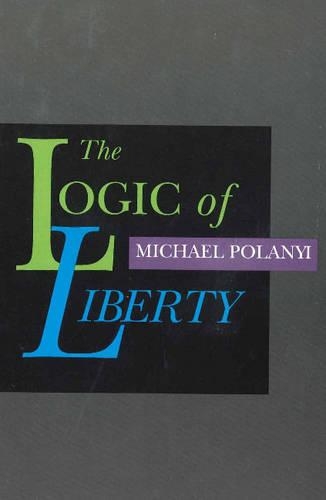 Бумажная книга «Logic of Liberty: Reflections & Rejoiners», автор Майкл Поланьи - фото №1