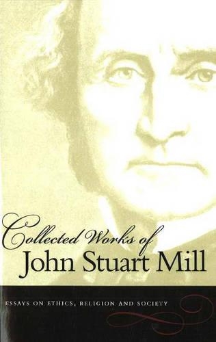 Бумажная книга «Collected Works of John Stuart Mill, Volume 10: Essays on Ethics, Religion & Society», автор Джон Стюарт Милл - фото №1