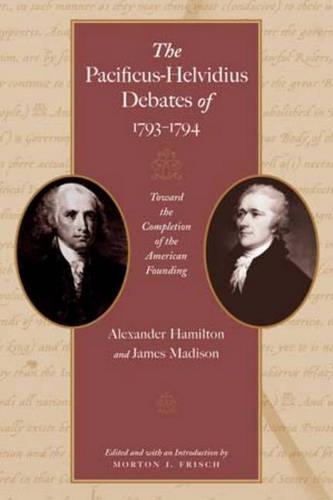Бумажная книга «Pacificus-Helvidius Debates of 1793-1794: Toward the Completiion of the American Founding», авторов Александр Гамильтон, Джеймс Мэдисон - фото №1