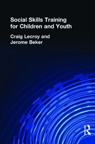 Бумажная книга «Social Skills Training for Children and Youth», авторов Крейг Лекрой, Джером Бекер - фото №1