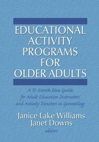 Бумажная книга «Educational Activity Programs for Older Adults: A 12-Month Idea Guide for Adult Education Instructors and Activity Directors in Gerontology», авторов Джанет К. Даунс, Дженис Уильямс - фото №1