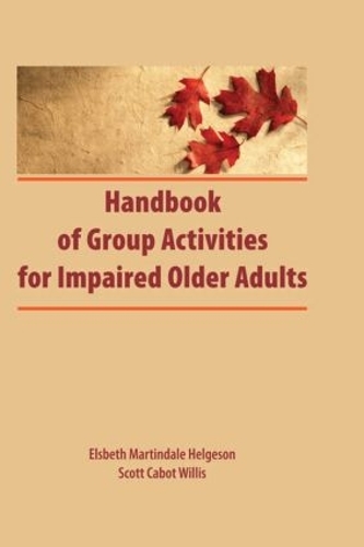 Бумажная книга «Handbook of Group Activities for Impaired Adults», авторов Элсбет Мартиндейл, Скотт Кэбот Уиллис - фото №1