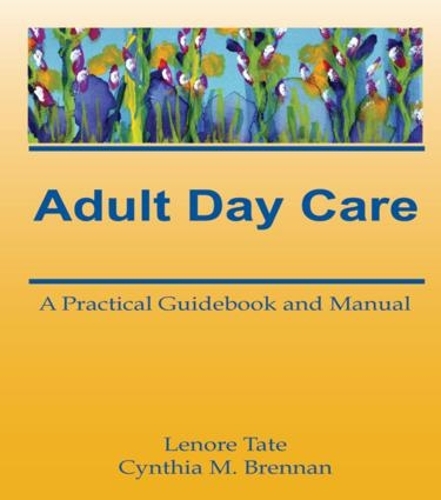 Бумажная книга «Adult Day Care: A Practical Guidebook and Manual», авторов Синтия М. Бреннан, Ленор А. Тейт - фото №1