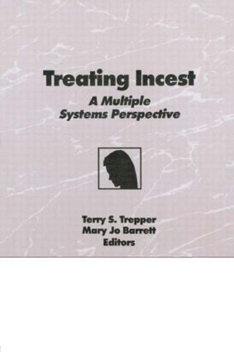 Бумажная книга «Treating Incest: A Multiple Systems Perspective», авторов Мэри Джо Барретт, Терри С. Треппер - фото №1
