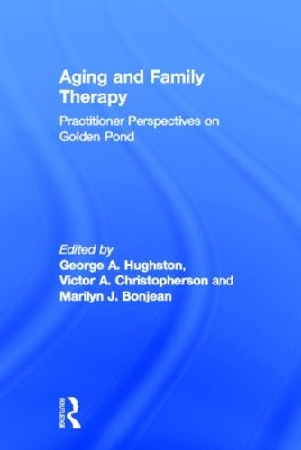 Бумажная книга «Aging and Family Therapy: Practitioner Perspectives on Golden Pond», авторов Джордж Хьюстон, Мэрилин Божан, Виктор Кристоферсон - фото №1