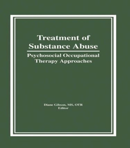 Бумажная книга «Treatment of Substance Abuse: Psychosocial Occupational Therapy Approaches», автор Диана Гибсон - фото №1