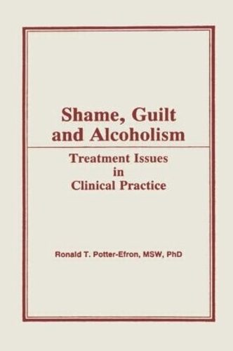 Бумажная книга «Shame, Guilt, and Alcoholism: Treatment Issues in Clinical Practice», авторов Брюс Каррут, Рон Поттер-Эфрон - фото №1