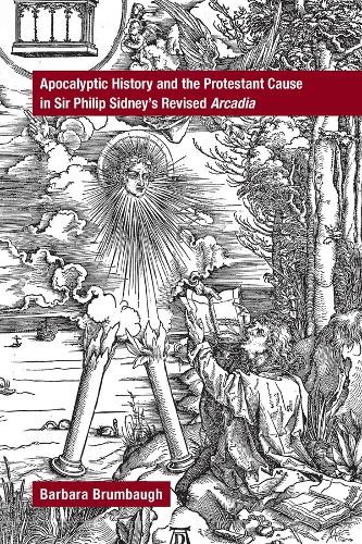 Бумажная книга «Apocalyptic History and the Protestant Cause in Sir Philip Sidney′s Revised Arcadia», автор Барбара Брумбо - фото №1