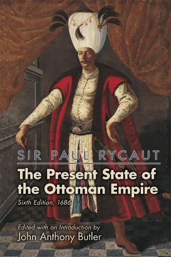 Бумажная книга «Sir Paul Rycaut: The Present State of the Ottoman Empire, Sixth Edition (1686)», автор Джон Энтони Батлер - фото №1