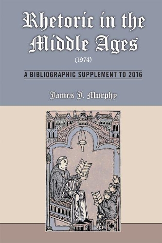 Бумажная книга «Rhetoric in the Middle Ages (1974): A Bibliographic Supplement to 2016», автор Джеймс Дж. Мерфи - фото №1