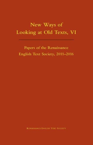 Бумажная книга «New Ways of Looking at Old Texts, VI – Papers of the Renaissance English Text Society 2011–2016», автор Артур Ф. Маротти - фото №1