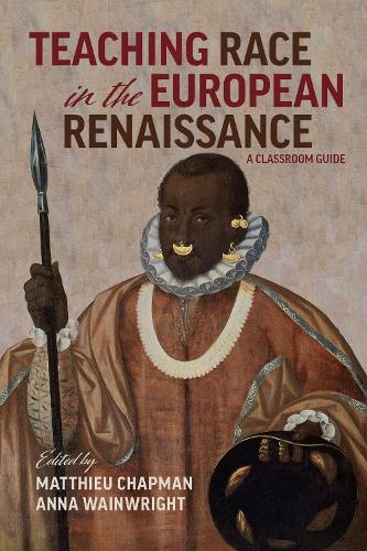 Бумажная книга «Teaching Race in the European Renaissance: A Cla – A Classroom Guide», авторов Анна Уэйнрайт, Маттье Чапман - фото №1