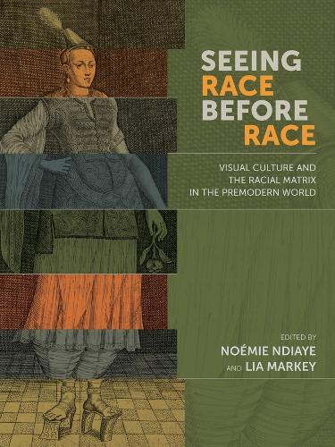 Бумажная книга «Seeing Race Before Race – Visual Culture and the Racial Matrix in the Premodern World», авторов Лия Марки, Ноэми Ндиайе - фото №1