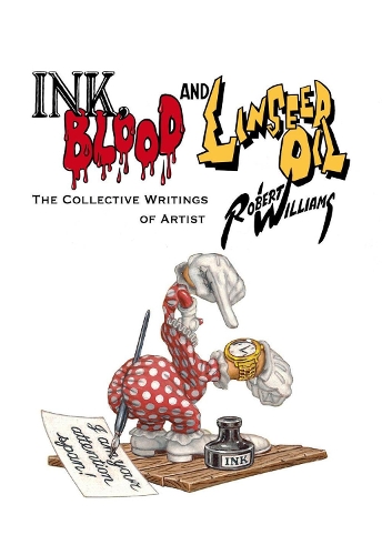 Бумажная книга «Ink, Blood, And Linseed Oil: The Collective Writings of Artist Robert Williams», авторов Гвиннед Вителло, Роберт Уильямс - фото №1