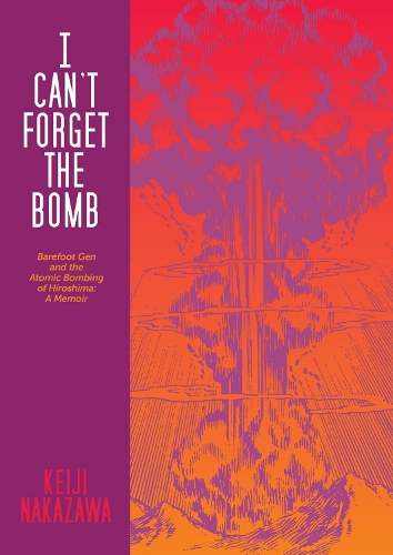 Бумажная книга «I Can't Forget The Bomb: Barefoot Gen and the Atomic Bombing of Hiroshima: A Memoir», автор Кэйдзи Накадзава - фото №1