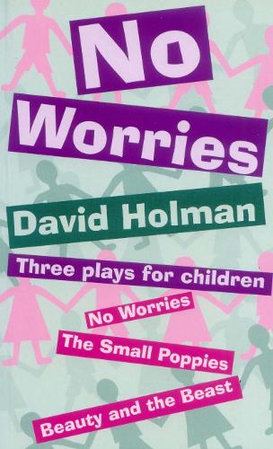 Бумажная книга «No Worries: Three Plays for Children: No Worries; The Small Poppies; and Beauty and the Beast», автор Дэвид Холман - фото №1