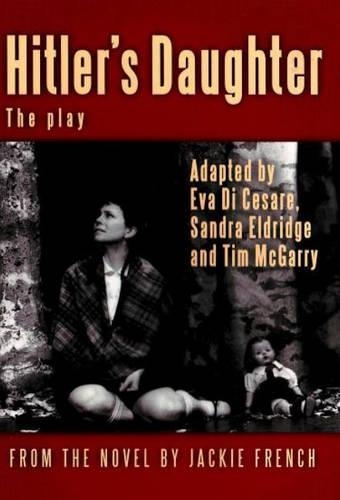 Паперова книга «Hitler's Daughter: the play: (adapted from Jackie French's novel)», авторів Єва Ді Чезаре, Сандра Елдрідж, Тім МакГеррі - фото №1