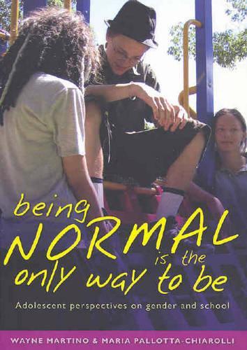 Бумажная книга «Being Normal is the Only Way To Be: Adolescent Perspectives on Gender and School», авторов Мария Паллота-Чиаролли, Уэйн Мартино - фото №1