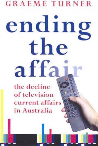 Бумажная книга «Ending the Affair: The Decline of Television Current Affairs in Australia», автор Грэм Тернер - фото №1